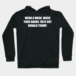 Wear a mask. Wash your hands. Vote out Donald Trump. Hoodie